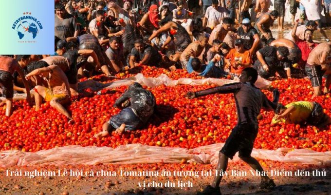 Trải nghiệm Lễ hội cà chua Tomatina ấn tượng tại Tây Ban Nha: Điểm đến thú vị cho du lịch