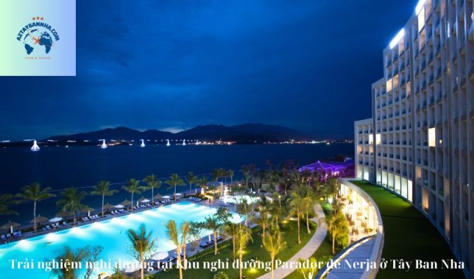 Trải nghiệm nghỉ dưỡng tại Khu nghỉ dưỡng Parador de Nerja ở Tây Ban Nha