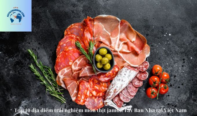 Top 10 địa điểm trải nghiệm món thịt jamon Tây Ban Nha tại Việt Nam